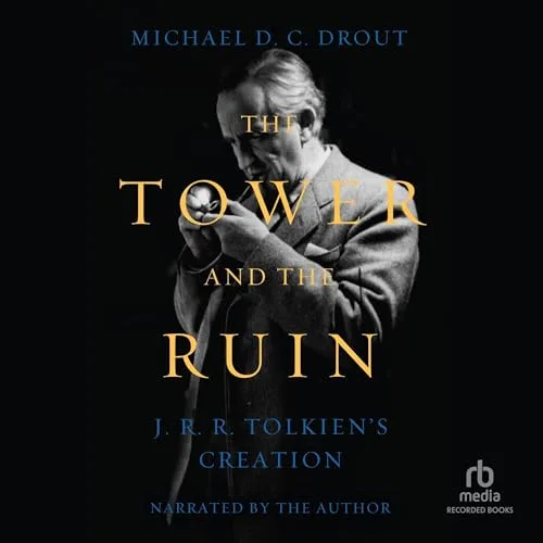 The Tower and the Ruin By Michael D. C. Drout